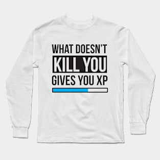 What Doesn't Kill You Gives You EXP Long Sleeve T-Shirt